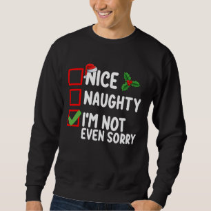 Schön, naughty ich bin nicht mal Sorry Weihnachten Sweatshirt