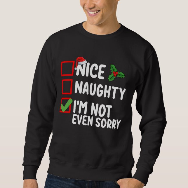 Schön, naughty ich bin nicht mal Sorry Weihnachten Sweatshirt (Vorderseite)