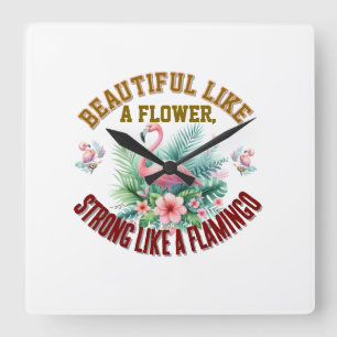 Schön wie eine Blume, stark wie ein Flamingo Quadratische Wanduhr