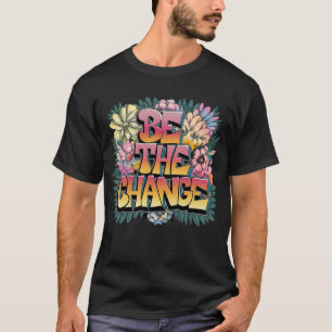 Schöne Bunte Positive Nachricht Sei die Veränderun T-Shirt
