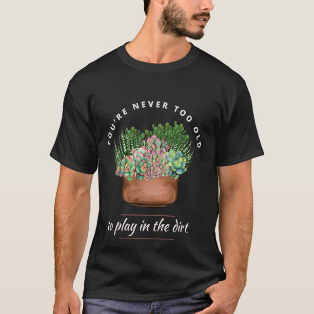 Schöne Gartenarbeit Du bist nie zu alt, um im Spie T-Shirt (Vorderseite)