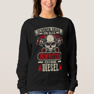 Schöne Grube auf allen Ökofritzen Ich Fahre Diesel Sweatshirt