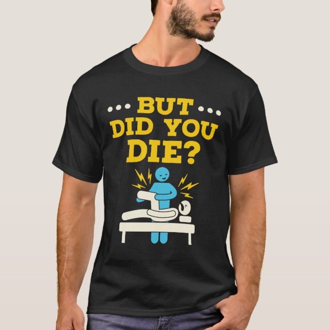 Schöne Physikaltherapie, aber haben Sie Die? T-Shirt (Vorderseite)