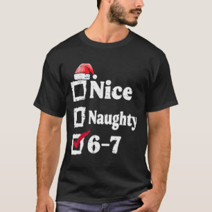 Schöne Unartige 6 7 Meme 6 7 Weihnachten Sechs Sie T-Shirt