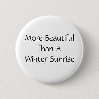 Schöner als ein Winter-Sonnenaufgang. Slogan Button