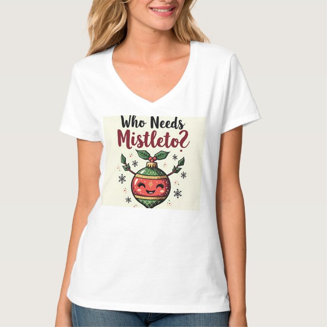 Schöner T - Shirt - Wer braucht Mistletoe? P (Vorderseite)