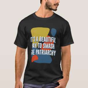 Schöner Tag, um Patriarchat Funny Feminist H T-Shirt