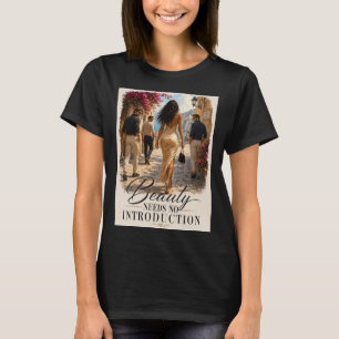 "Schönheit braucht keine Einführung" Grafik-T-Shir T-Shirt