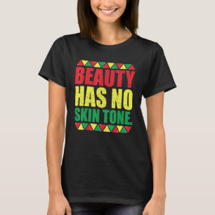 Schönheit hat keine Haut Tone Frauen Schwarze Gesc T-Shirt