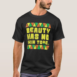 Schönheit hat keine Haut Tone Frauen Schwarze Gesc T-Shirt