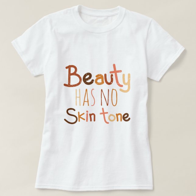 Schönheit hat keinen Hautton T-Shirt (Design vorne)
