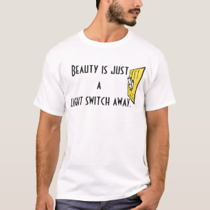 Schönheit ist gerade ein Lichtschalter weg T-Shirt