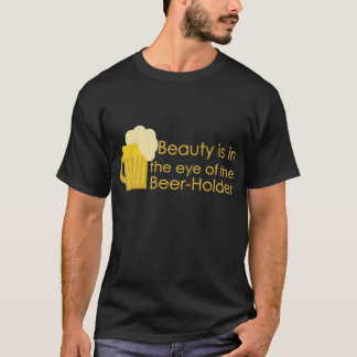 Schönheit ist im Auge des Bier-Halter Shirts
