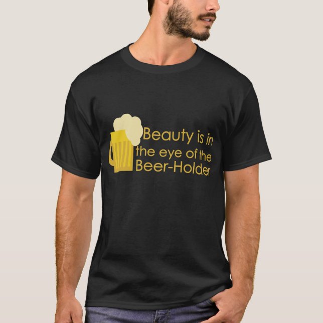Schönheit ist im Auge des Bier-Halter Shirts (Vorderseite)