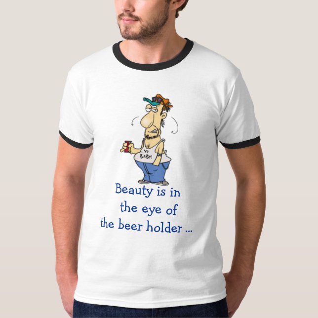 Schönheit ist im Auge des Bierhalters… T-Shirt (Vorderseite)