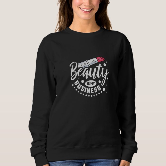 Schönheit ist mein Business Makeup Künstler 1 Sweatshirt (Vorderseite)