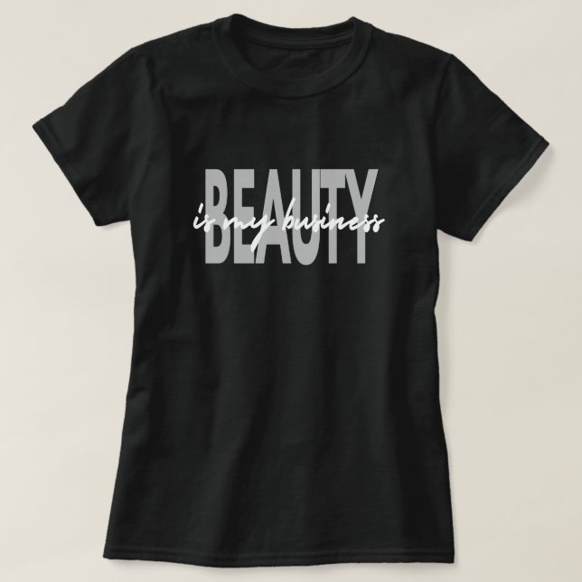 Schönheit ist mein Business Makeup Künstler T-Shirt (Design vorne)