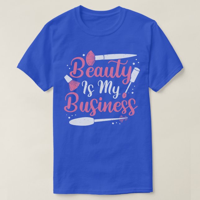 Schönheit ist mein geschäftliches Make-up-Künstler T-Shirt (Design vorne)