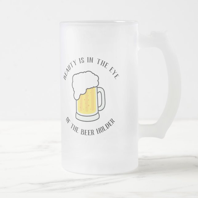"Schönheit liegt im Auge des Bierbesitzers" Mattglas Bierglas (Rechts)