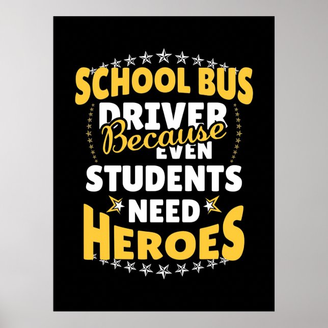 School Bus Driver Because Students Need Heroes Poster (Vorne)