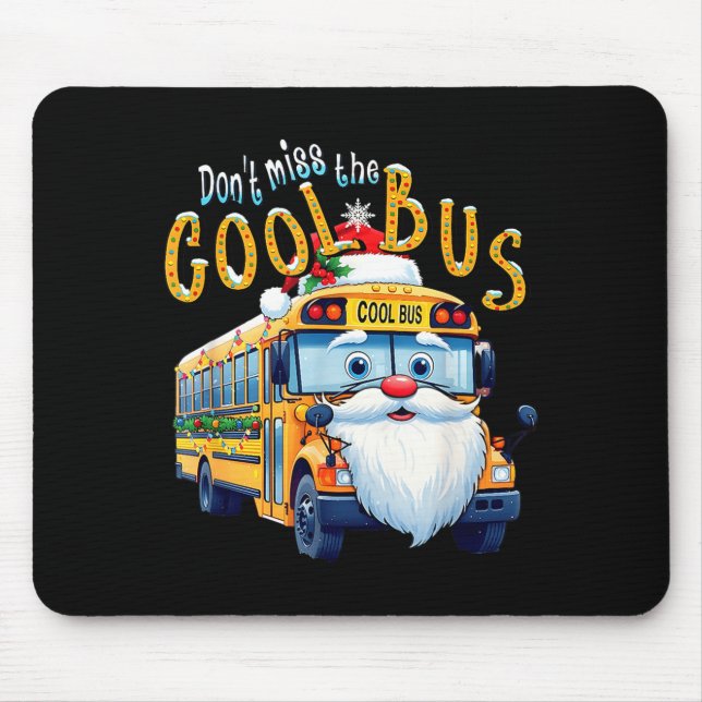 School Bus Driver Christmas Dont Miss The Cool Bus Mousepad (Vorne)