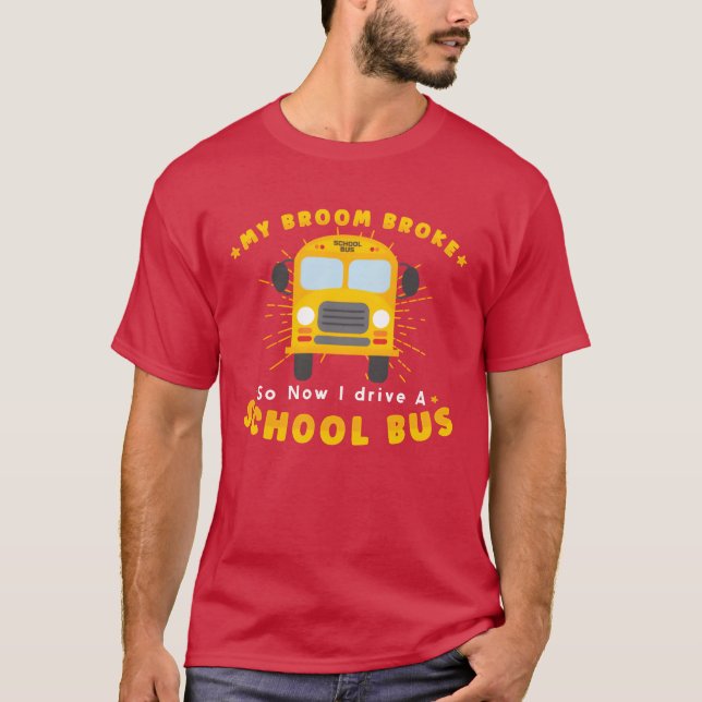 SCHOOL BUS DRIVER My Broom Broke friends T-Shirt (Vorderseite)