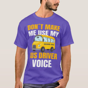 SCHOOL BUS TREIBER zwingt mich, meinen Schulbus D T-Shirt