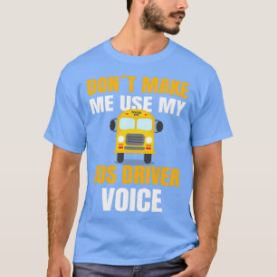 SCHOOL BUS TREIBER zwingt mich, meinen Schulbus D T-Shirt
