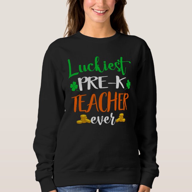 School Costume Luckiest Pre K Teacher Ever St Patr Sweatshirt (Vorderseite)