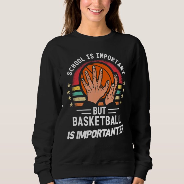 School Is Important But Basketball Is Importanter Sweatshirt (Vorderseite)