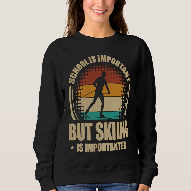 School Is Important But Skiing Is Importanter Ski  Sweatshirt (Vorderseite)
