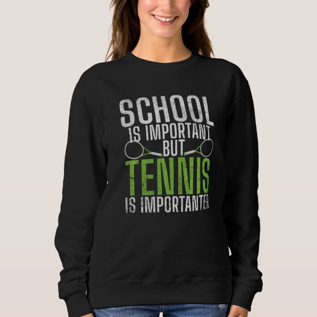 School is important but Tennis is importanter  Ten Sweatshirt (Vorderseite)