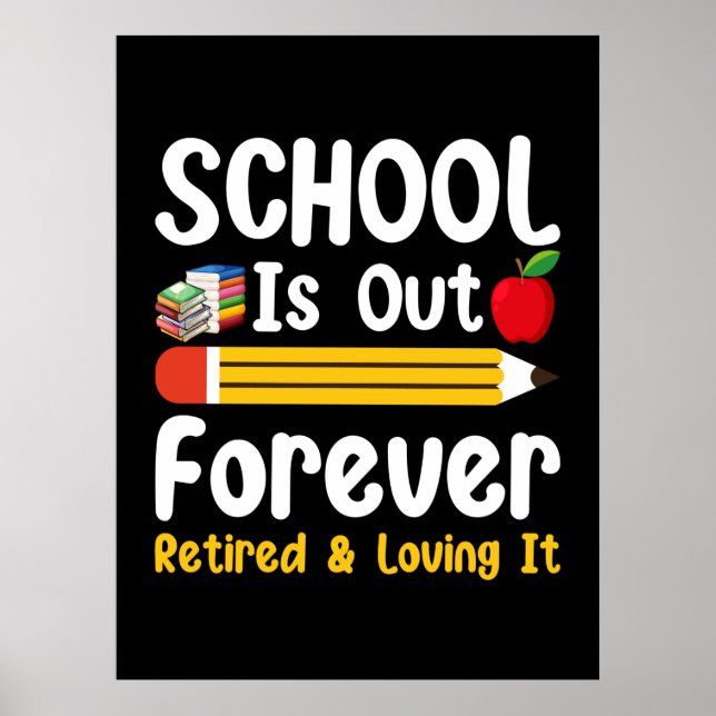 School Is Out Forever Retired And Loving It Poster (Vorne)