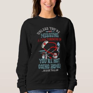 School Nurse Medical You Not Going Home Go Back To Sweatshirt