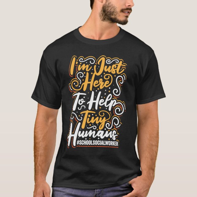 School Social Worker I'm Just Here To Help Tiny Hu T-Shirt (Vorderseite)