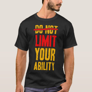 Schränken Sie Ihre Fähigkeiten nicht ein T-Shirt