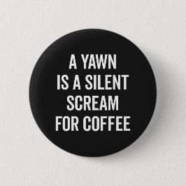 Schrei für Kaffee-lustiges Zitat Button
