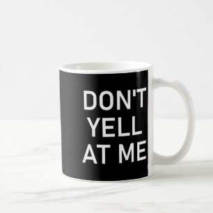 Schrei mich nicht an, Lustig, Witze, Sarkastisch  Kaffeetasse