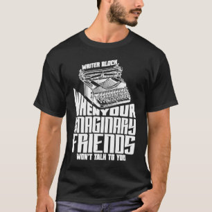 Schreibblockade Imaginäre Freunde Autor Schriftst T-Shirt