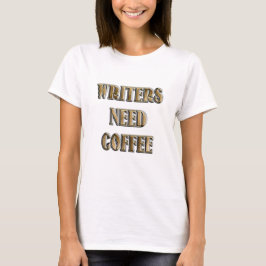 Schriftsteller brauchen Kaffee T-Shirt
