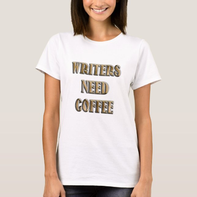 Schriftsteller brauchen Kaffee T-Shirt (Vorderseite)