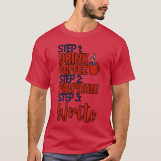 Schritt 1 Kaffee trinken Schritt 2 Palpitate Schri T-Shirt