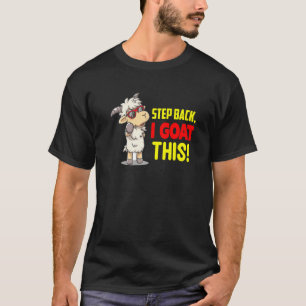 Schritt zurück, ich habe diese lustige Ziege T-Shirt