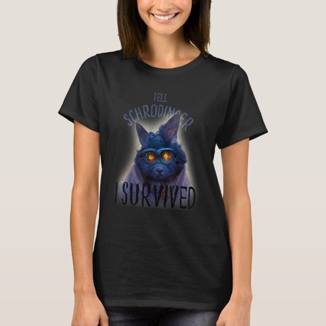Schrodinger's Cat Tell Schrodinger I Survived T-Shirt (Vorderseite)