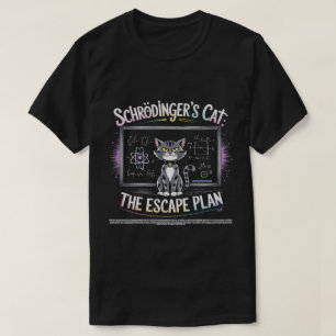 Schrödingers Cat the Escape Plan Funny Science T-Shirt