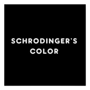Schrödingers Farbe Poster