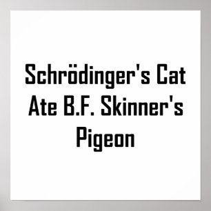 Schrödingers Katze aß B.F. Skinners Taube Poster