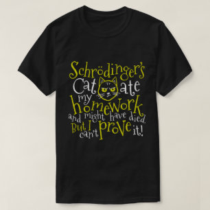 Schrödingers Katze aß meine Hausaufgaben T-Shirt
