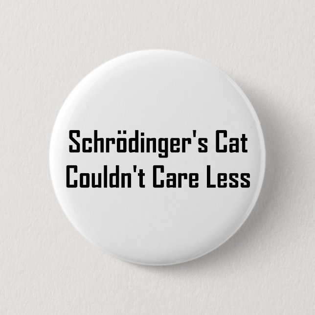 Schrodingers Katze konnte sich nicht weniger Button (Vorderseite)