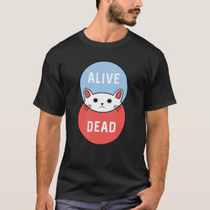 Schrodingers Katze: Tot oder lebendig! T-Shirt